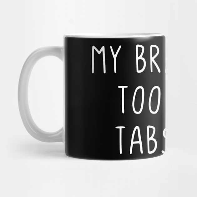 My brain has too many tabs open by StraightDesigns